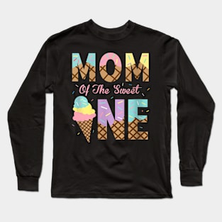 Mom Of The Sweet One Ice Cream 1St First Birthday Long Sleeve T-Shirt